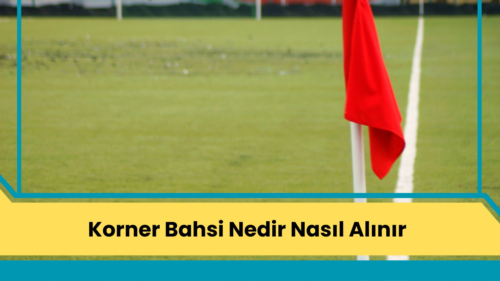 Korner Bahsi Nedir Nasıl Alınır